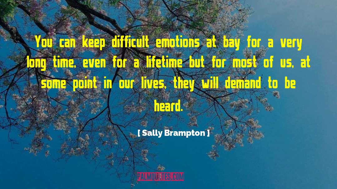 Sally Brampton Quotes: You can keep difficult emotions