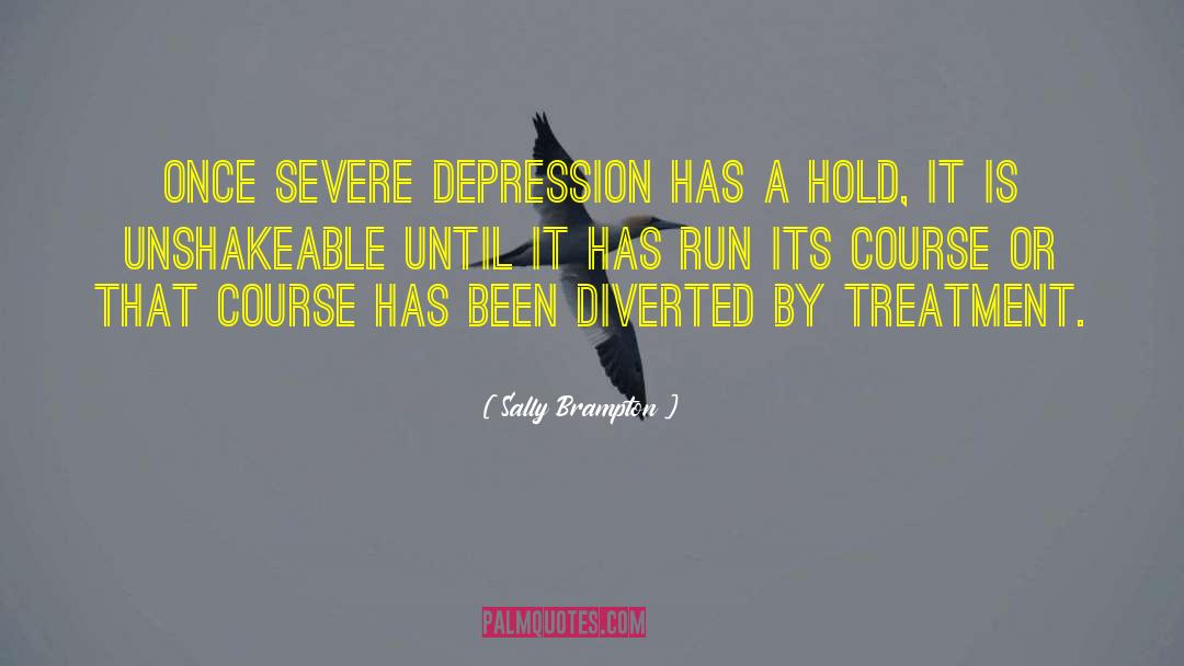 Sally Brampton Quotes: Once severe depression has a