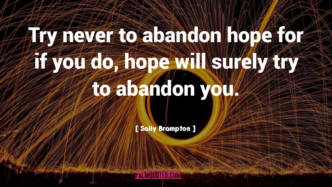 Sally Brampton Quotes: Try never to abandon hope