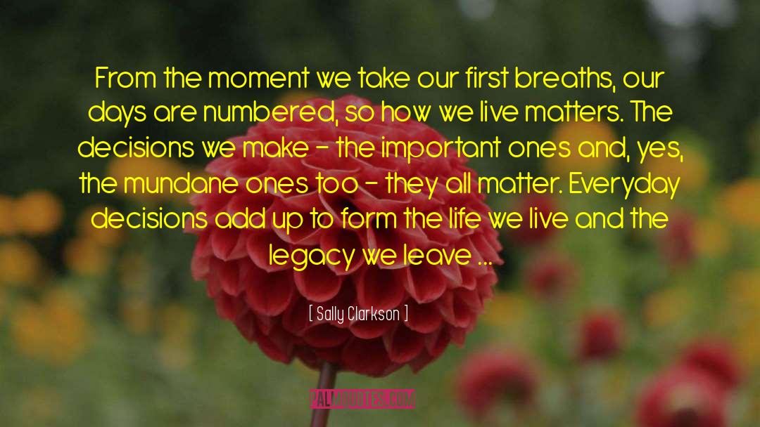 Sally Clarkson Quotes: From the moment we take