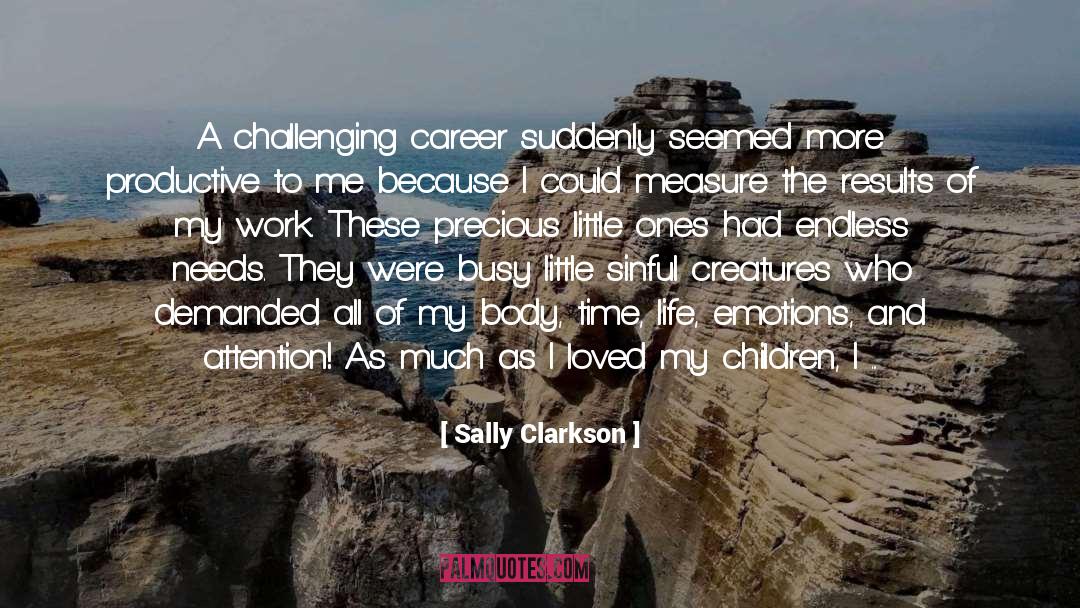 Sally Clarkson Quotes: A challenging career suddenly seemed