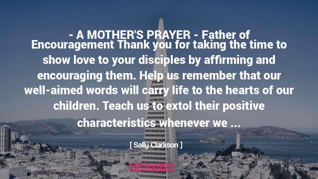 Sally Clarkson Quotes: - A MOTHER'S PRAYER -