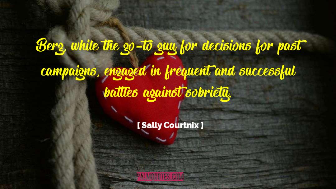 Sally Courtnix Quotes: Berg, while the go-to guy