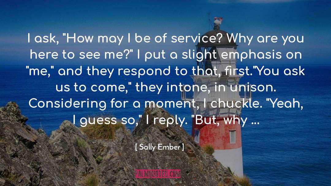 Sally Ember Quotes: I ask, 