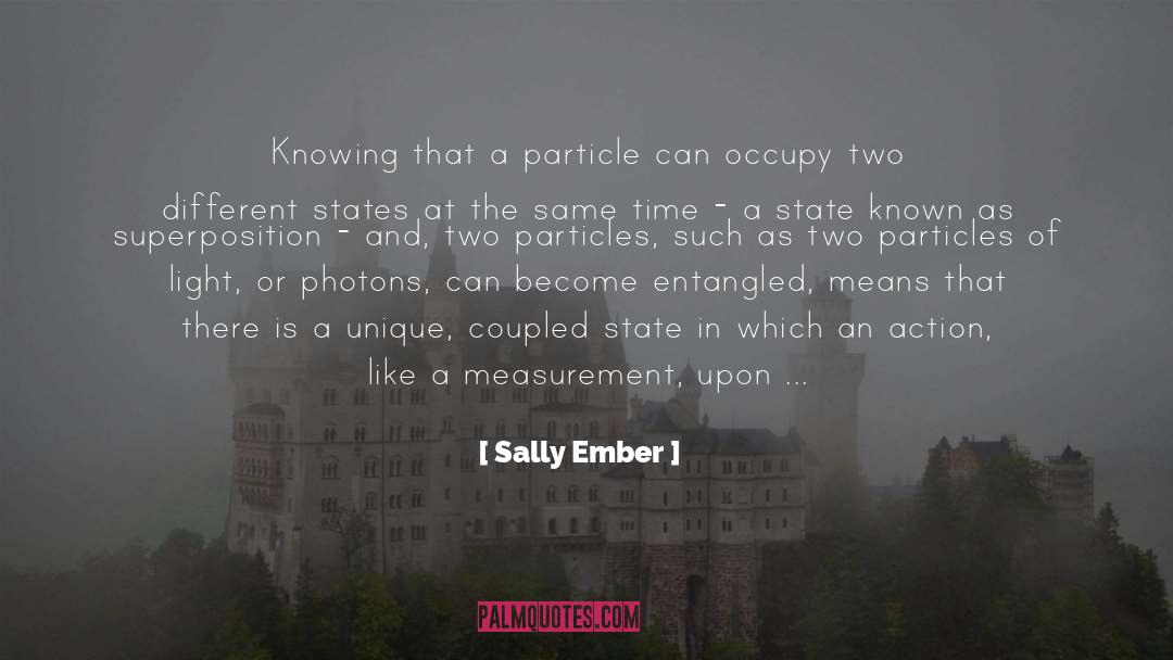 Sally Ember Quotes: Knowing that a particle can