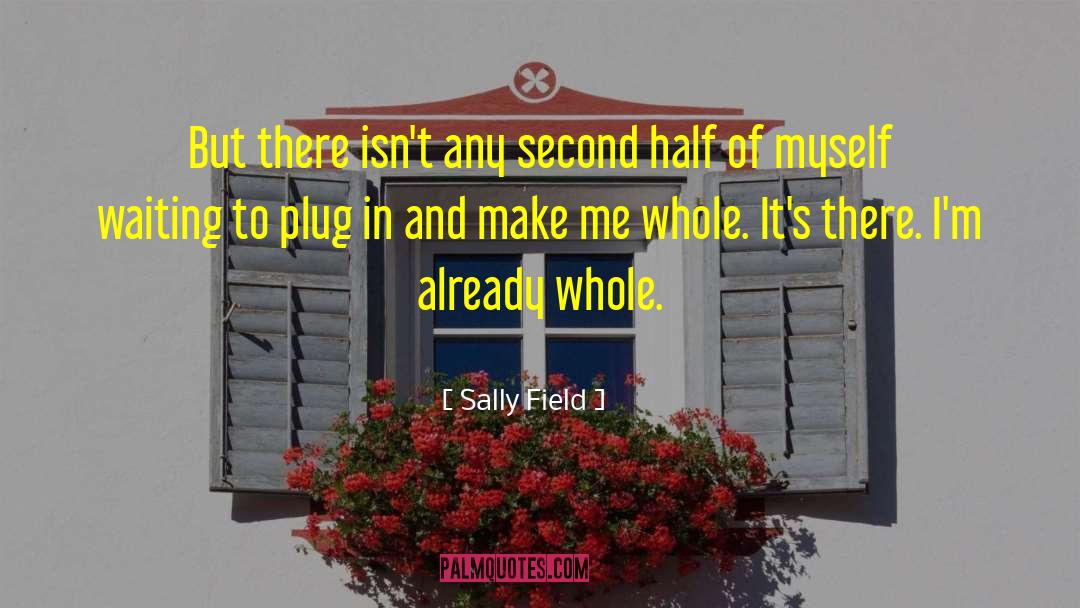 Sally Field Quotes: But there isn't any second