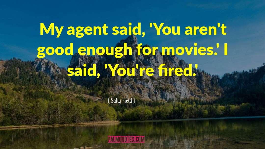 Sally Field Quotes: My agent said, 'You aren't