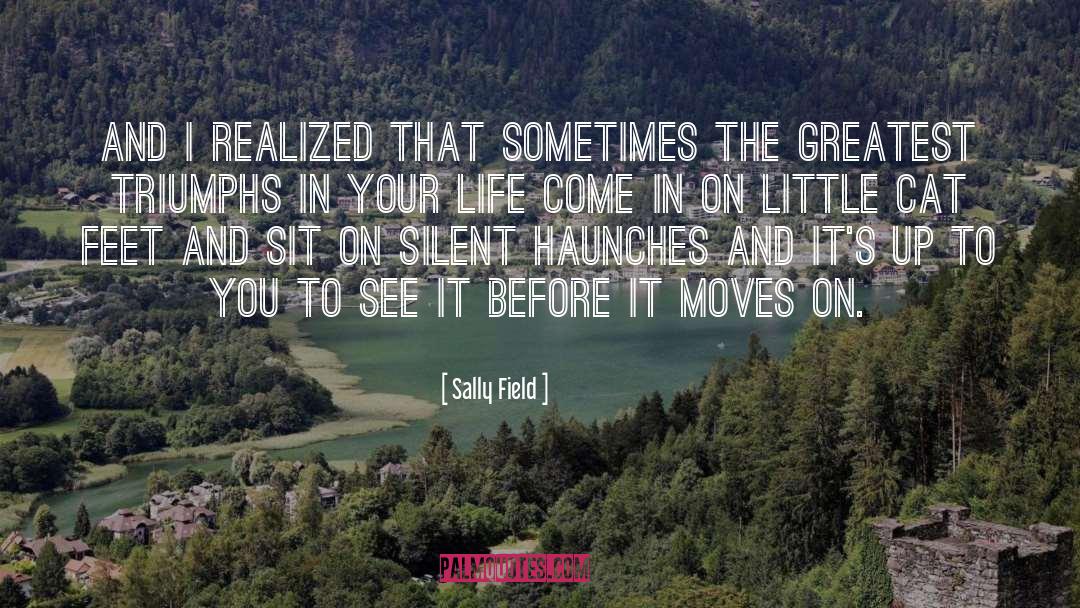 Sally Field Quotes: And I realized that sometimes