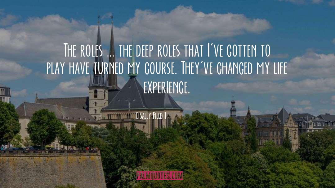 Sally Field Quotes: The roles ... the deep