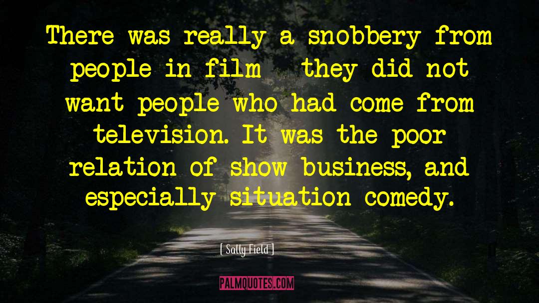 Sally Field Quotes: There was really a snobbery