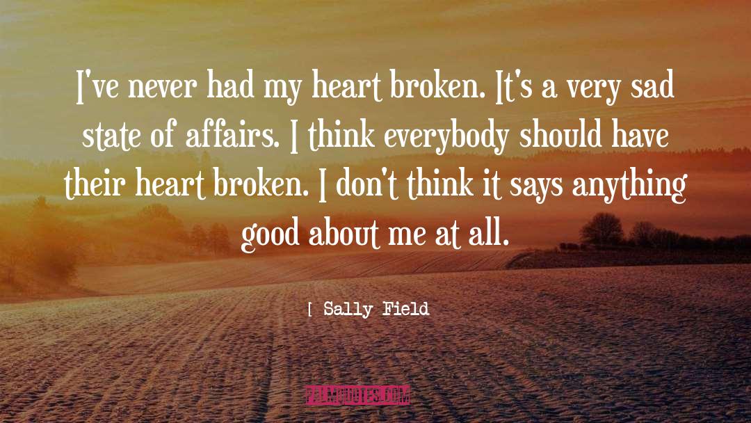 Sally Field Quotes: I've never had my heart