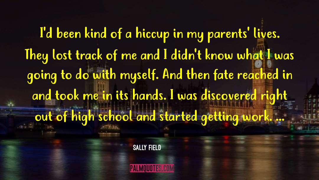 Sally Field Quotes: I'd been kind of a