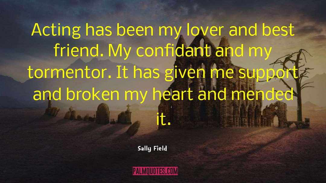 Sally Field Quotes: Acting has been my lover