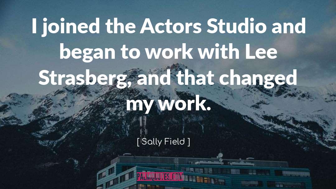 Sally Field Quotes: I joined the Actors Studio