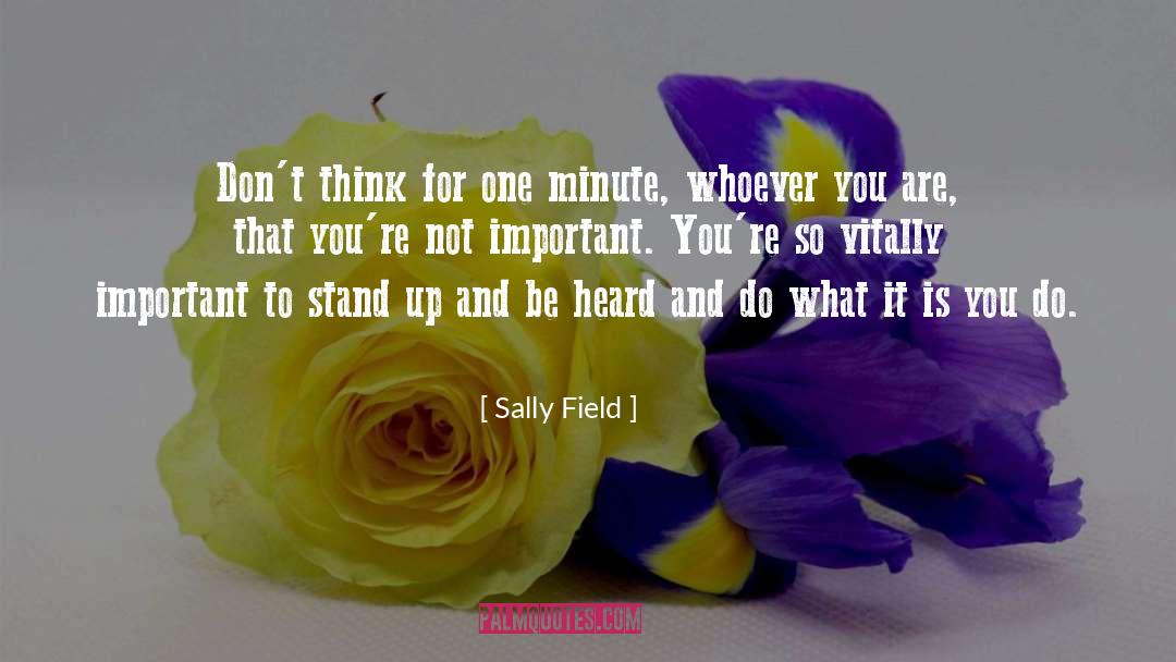 Sally Field Quotes: Don't think for one minute,