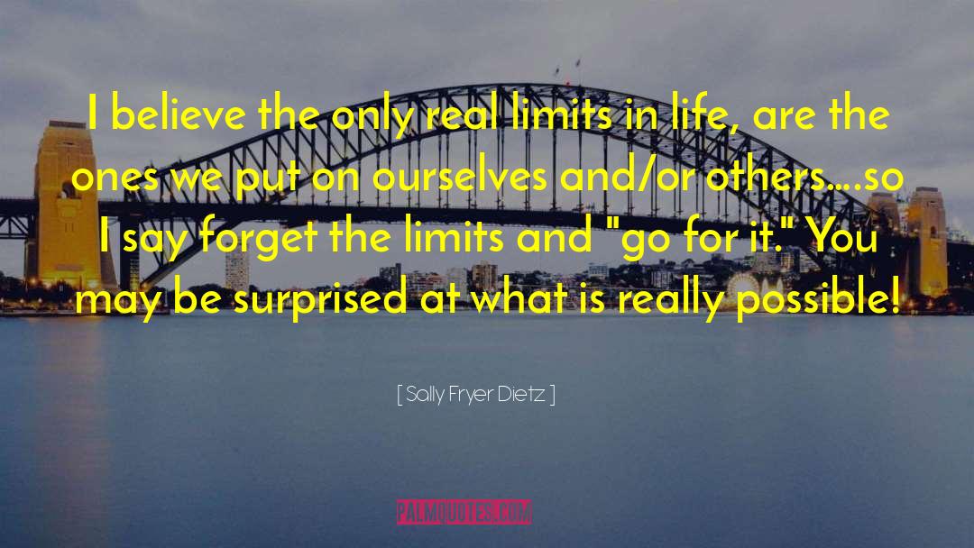 Sally Fryer Dietz Quotes: I believe the only real