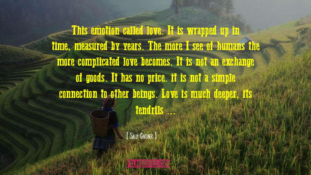 Sally Gardner Quotes: This emotion called love. It