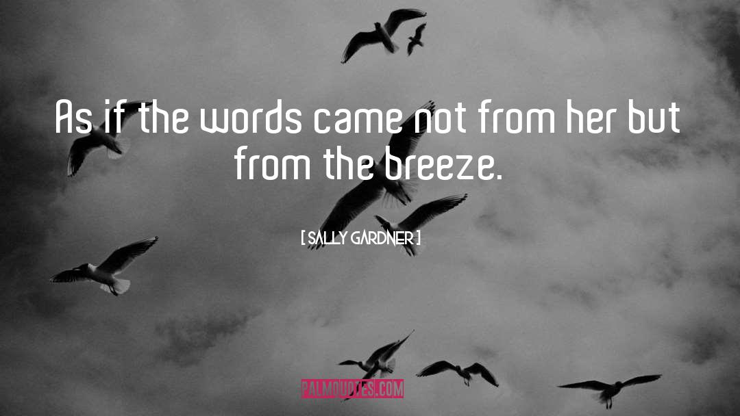 Sally Gardner Quotes: As if the words came