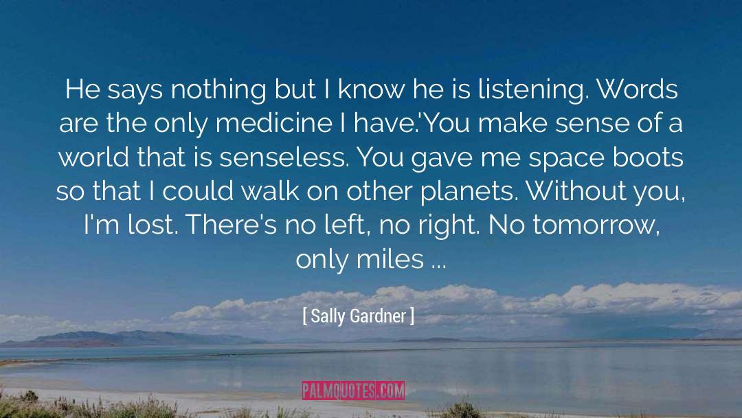 Sally Gardner Quotes: He says nothing but I