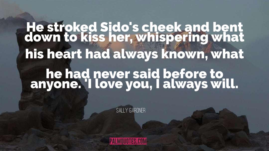 Sally Gardner Quotes: He stroked Sido's cheek and
