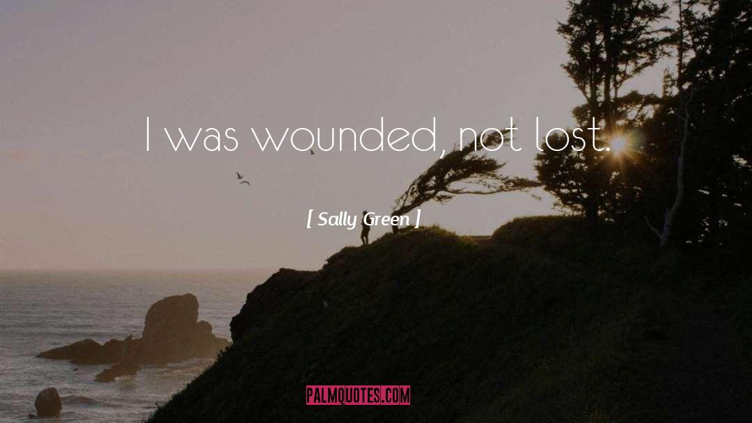 Sally Green Quotes: I was wounded, not lost.