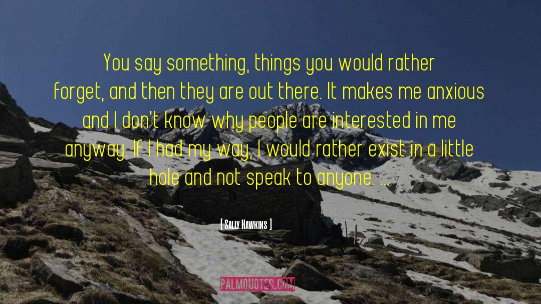 Sally Hawkins Quotes: You say something, things you