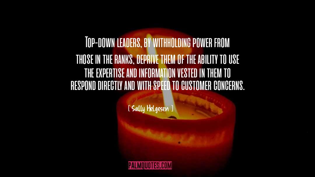 Sally Helgesen Quotes: Top-down leaders, by withholding power