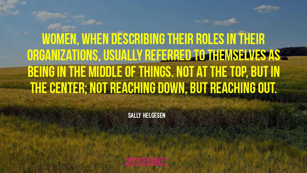 Sally Helgesen Quotes: Women, when describing their roles