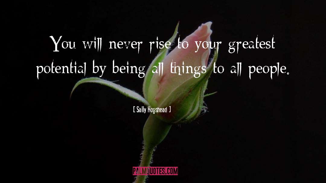 Sally Hogshead Quotes: You will never rise to