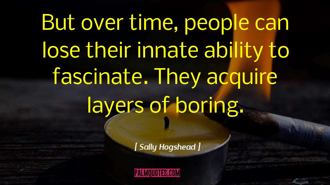 Sally Hogshead Quotes: But over time, people can