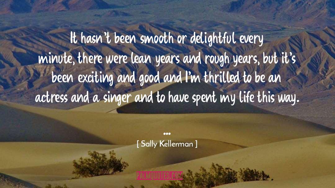 Sally Kellerman Quotes: It hasn't been smooth or