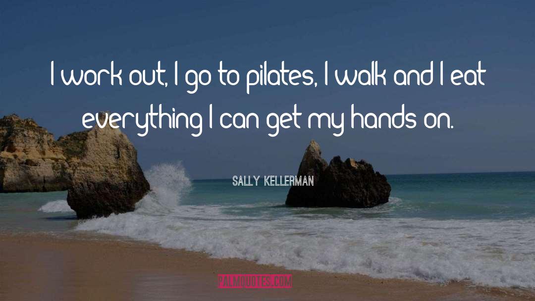 Sally Kellerman Quotes: I work out, I go