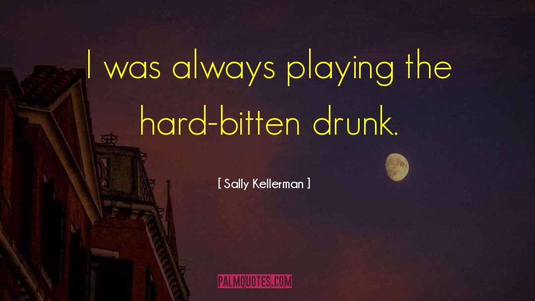 Sally Kellerman Quotes: I was always playing the