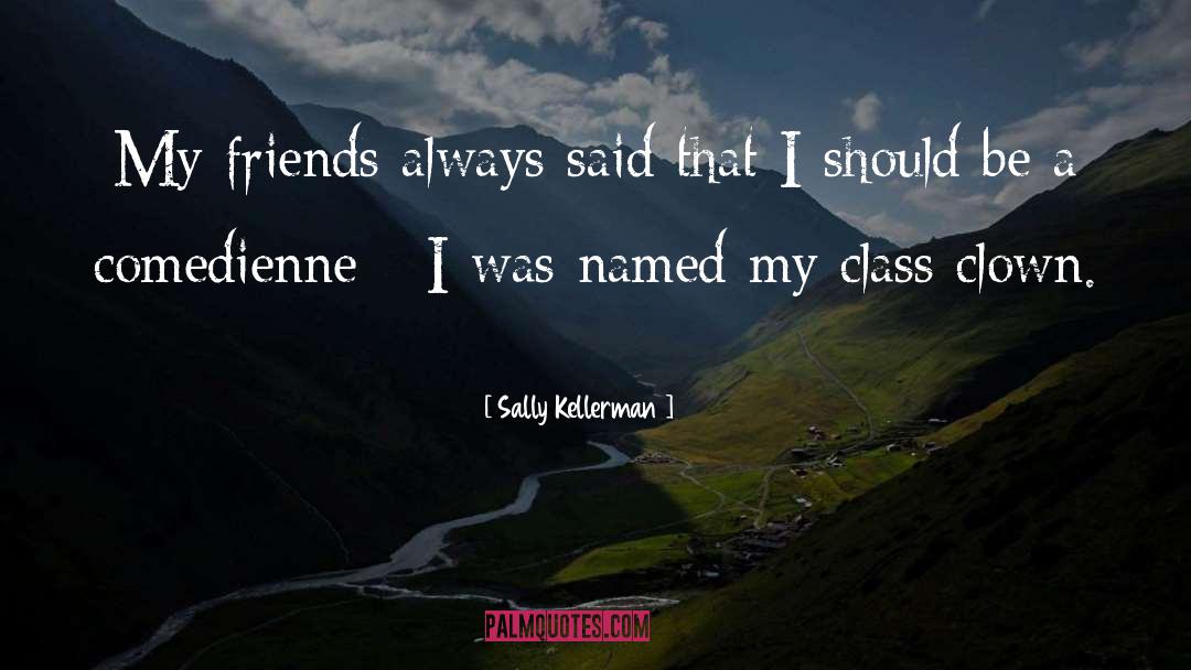 Sally Kellerman Quotes: My friends always said that