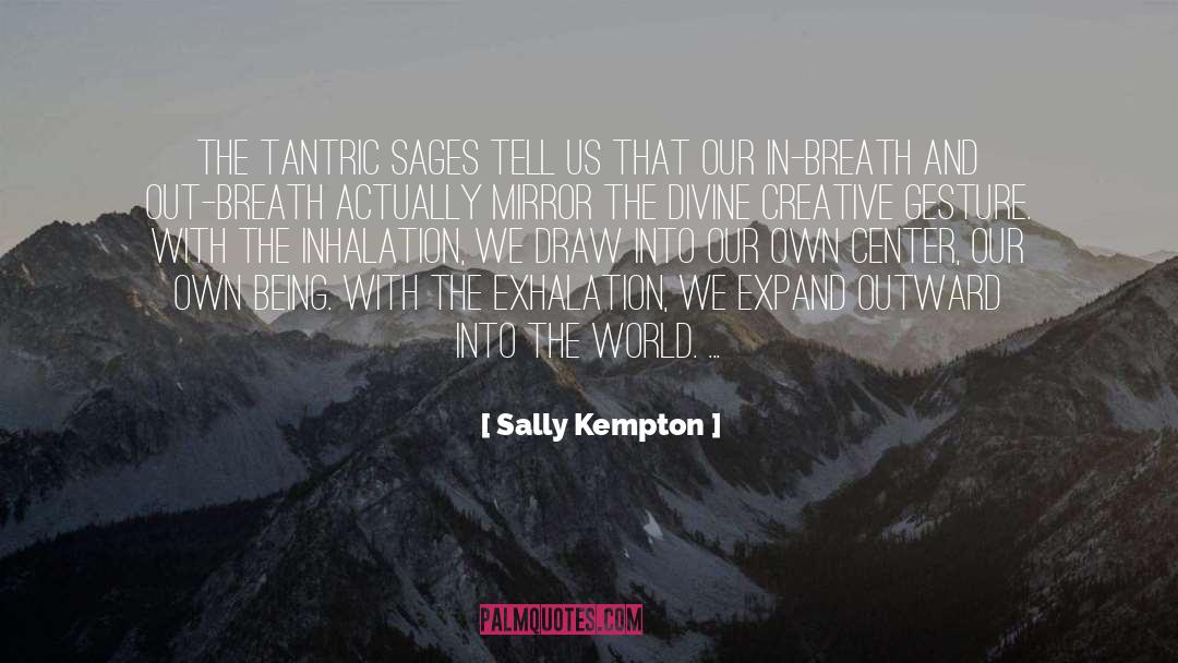 Sally Kempton Quotes: The Tantric sages tell us