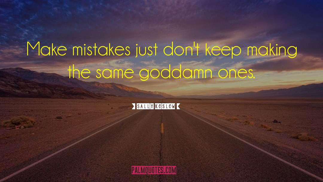 Sally Koslow Quotes: Make mistakes <br> just don't