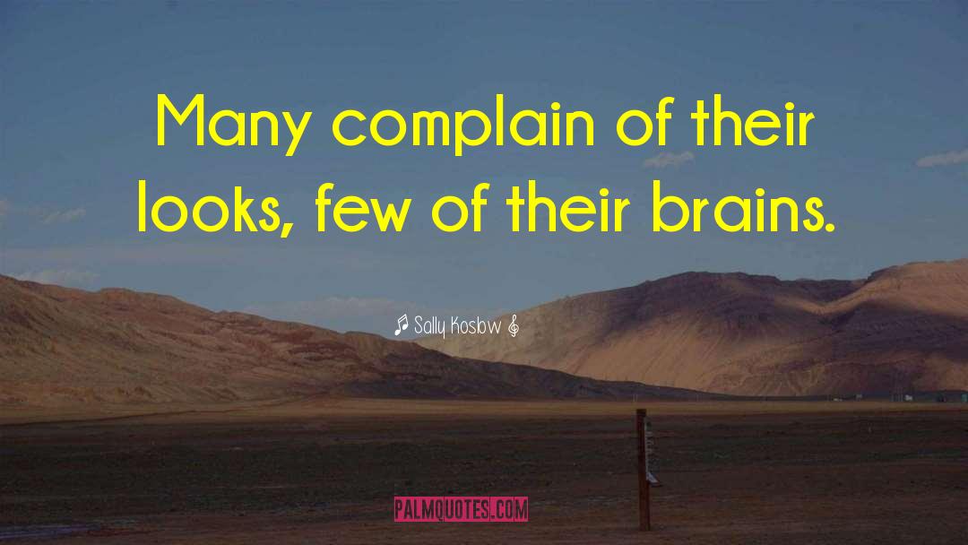 Sally Koslow Quotes: Many complain of their looks,