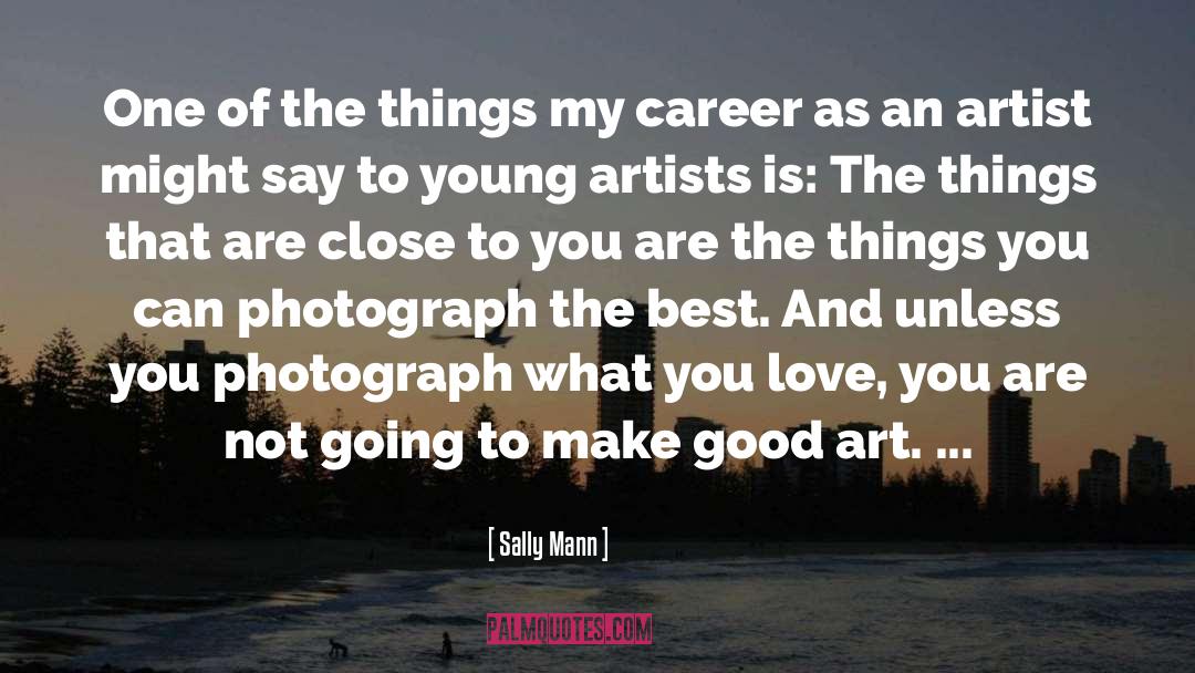Sally Mann Quotes: One of the things my