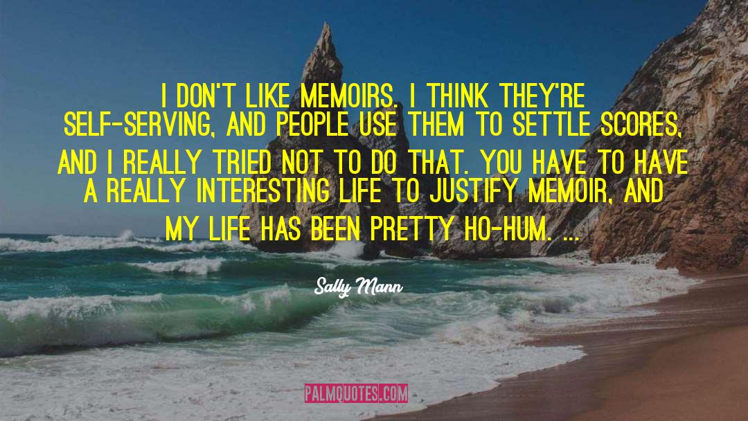 Sally Mann Quotes: I don't like memoirs. I