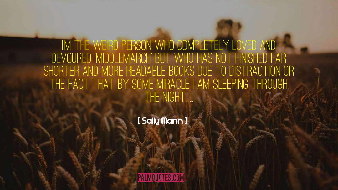 Sally Mann Quotes: I'm the weird person who