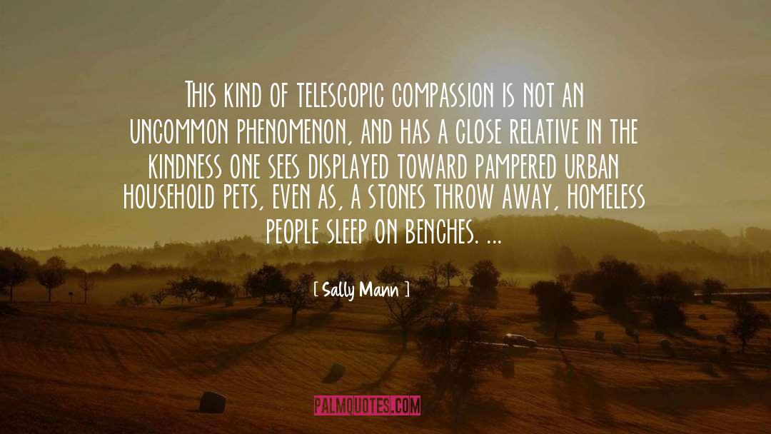 Sally Mann Quotes: This kind of telescopic compassion