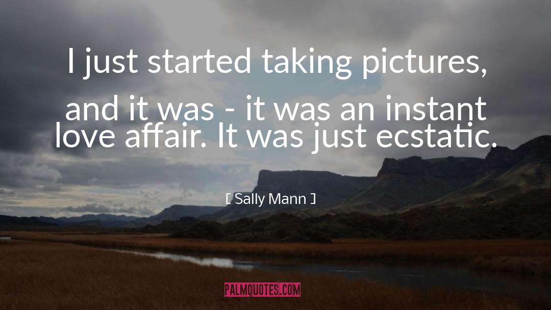Sally Mann Quotes: I just started taking pictures,
