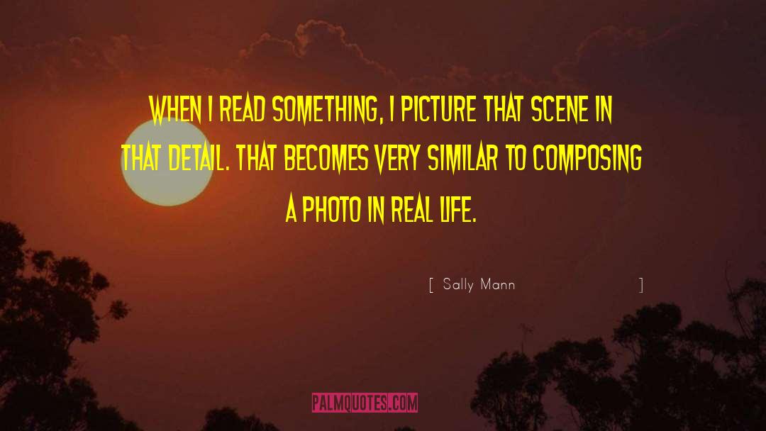 Sally Mann Quotes: When I read something, I