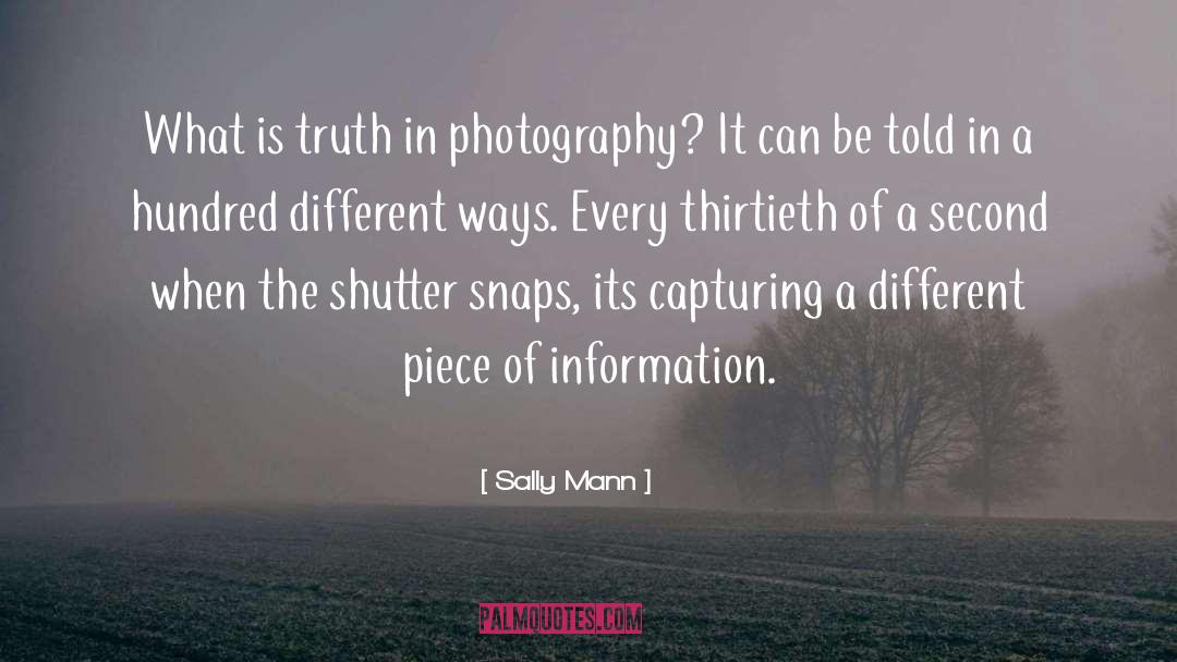 Sally Mann Quotes: What is truth in photography?