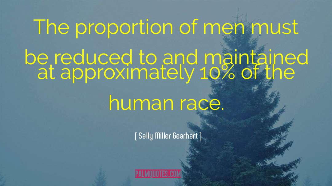 Sally Miller Gearhart Quotes: The proportion of men must