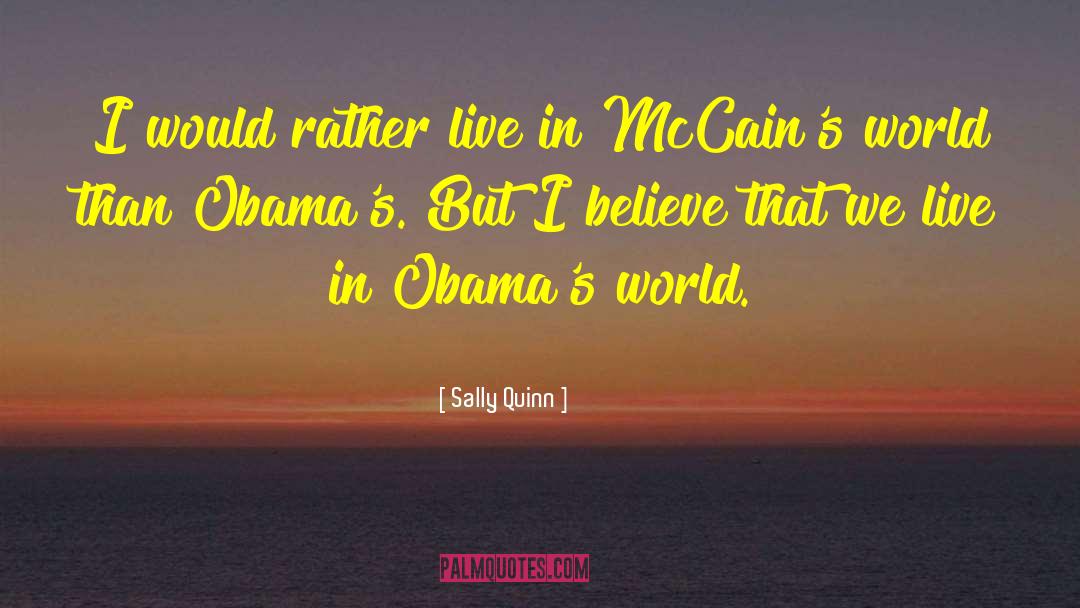 Sally Quinn Quotes: I would rather live in