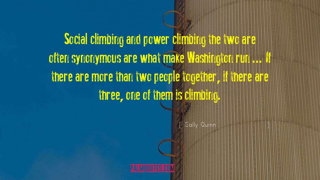 Sally Quinn Quotes: Social climbing and power climbing