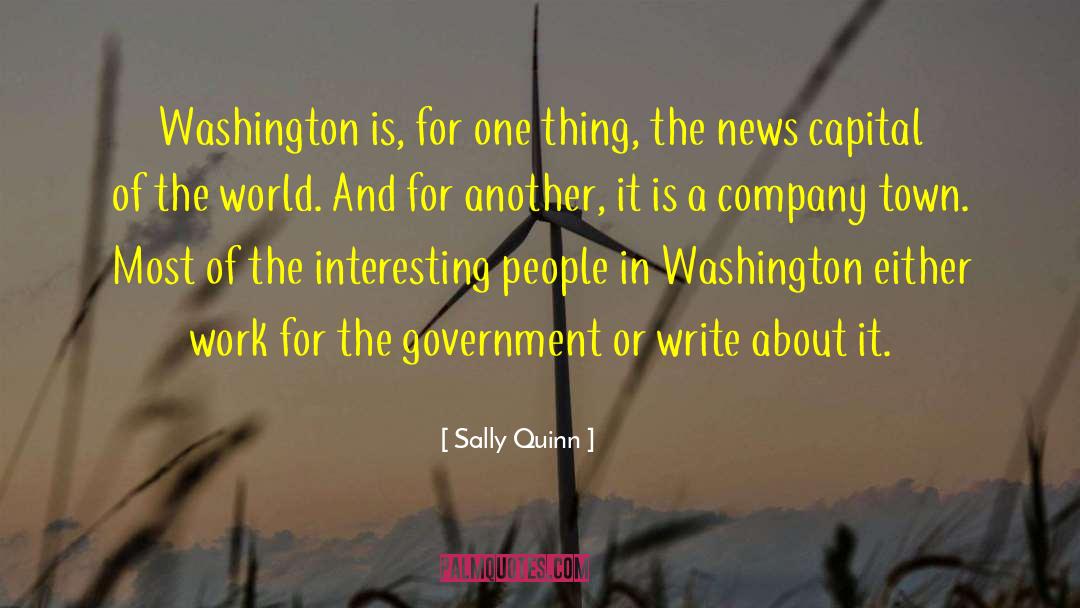 Sally Quinn Quotes: Washington is, for one thing,