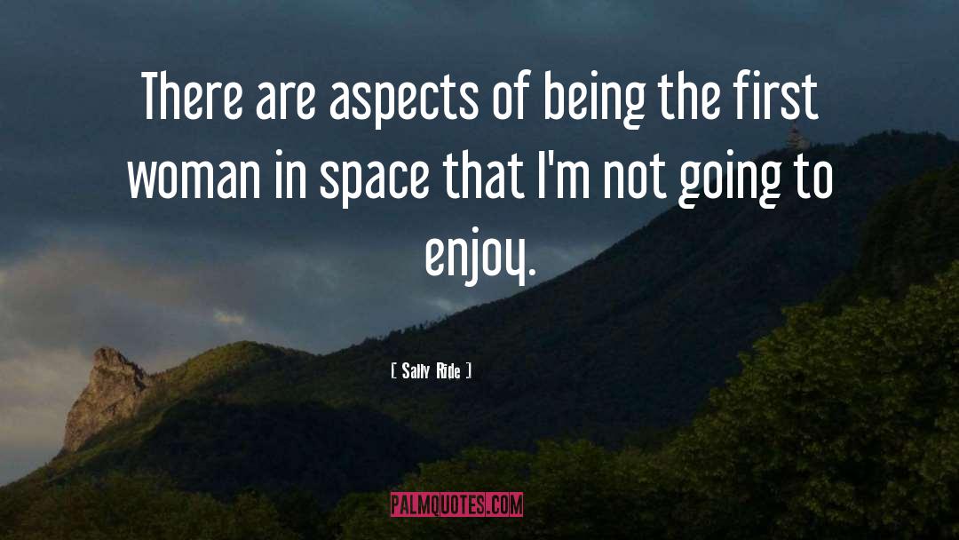 Sally Ride Quotes: There are aspects of being