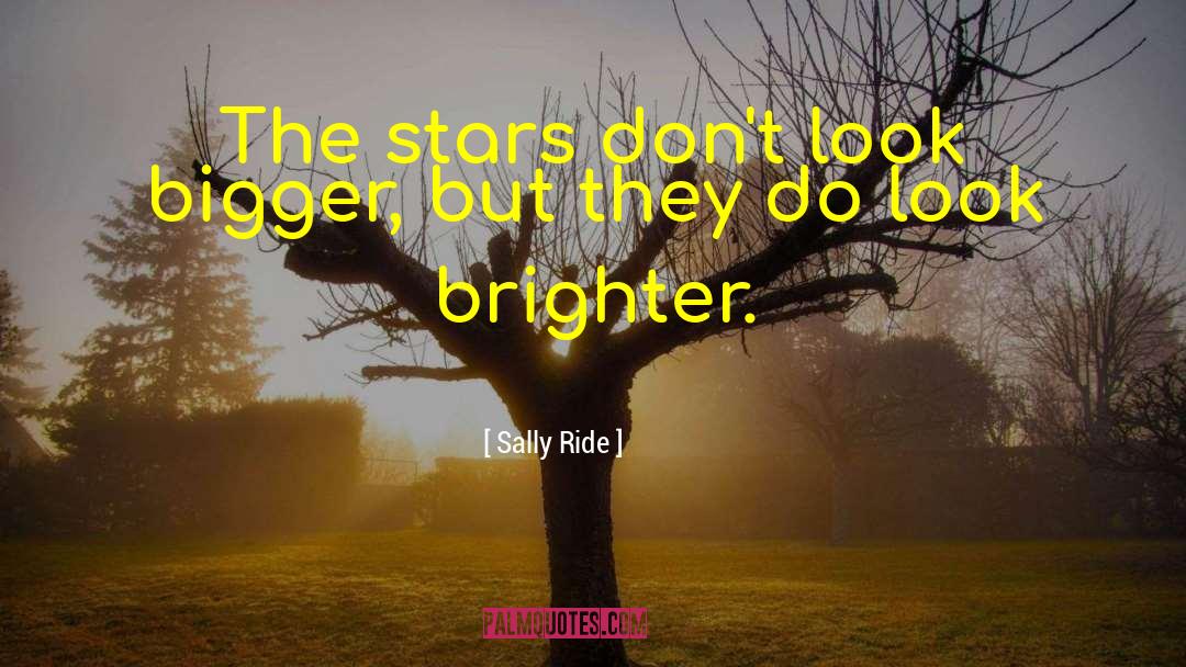Sally Ride Quotes: The stars don't look bigger,